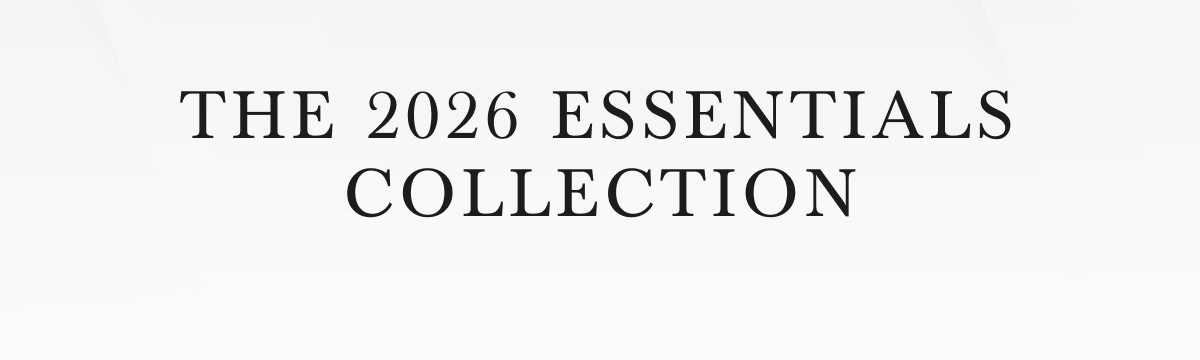 THE 2026 ESSENTIALS COLLECTION
