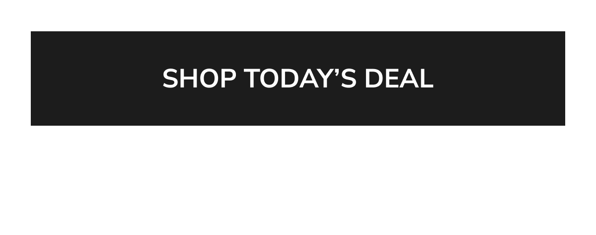 SHOP TODAY'S DEAL