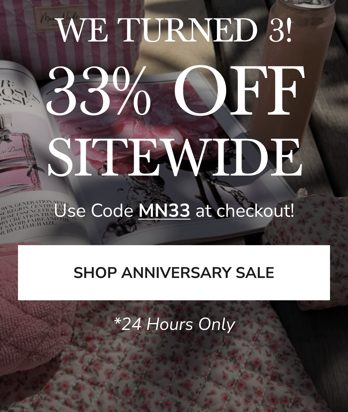 WE TURNED 3! 33% OFF SITEWIDE Use Code MN33 at checkout! SHOP ANNIVERSARY SALE *24 Hours Only