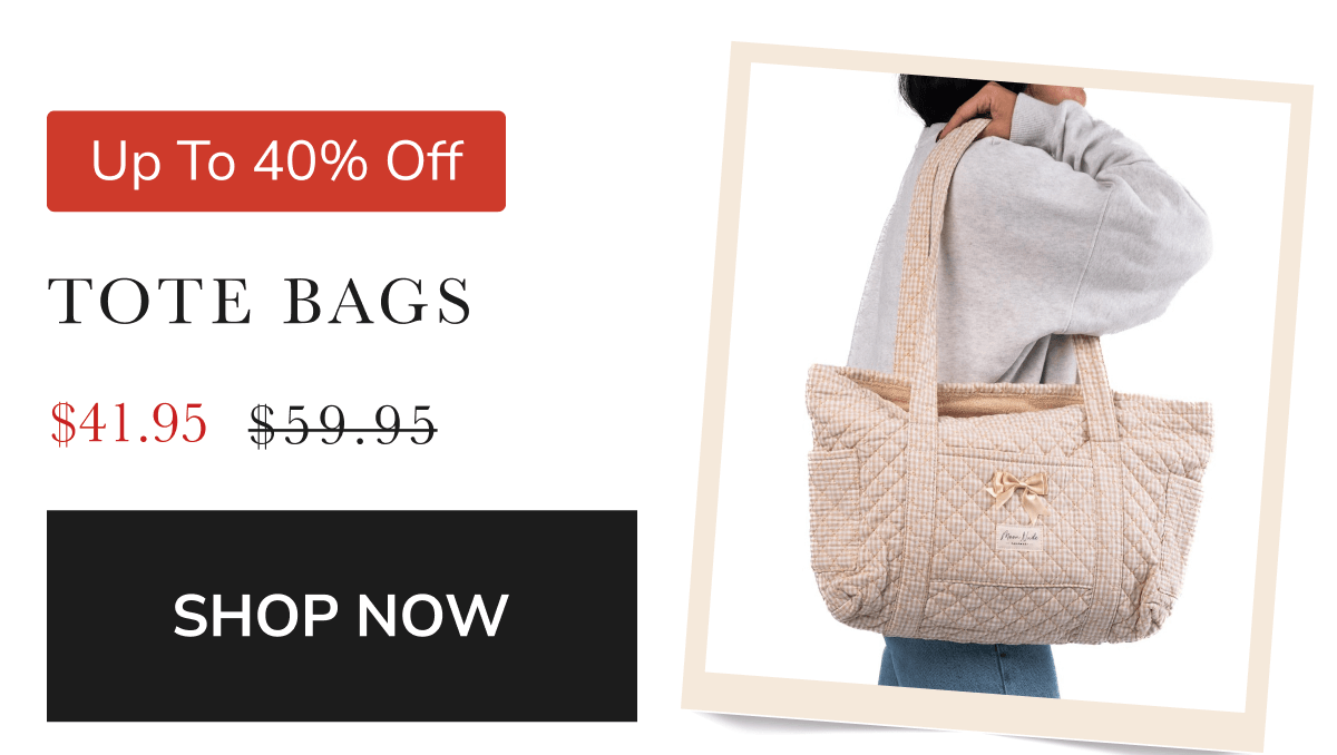 Up To 40% Off TOTE BAG $47.95 $59.95 SHOP NOW