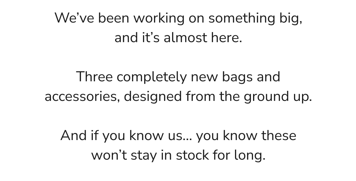 Announcement of new bags and accessories coming soon.