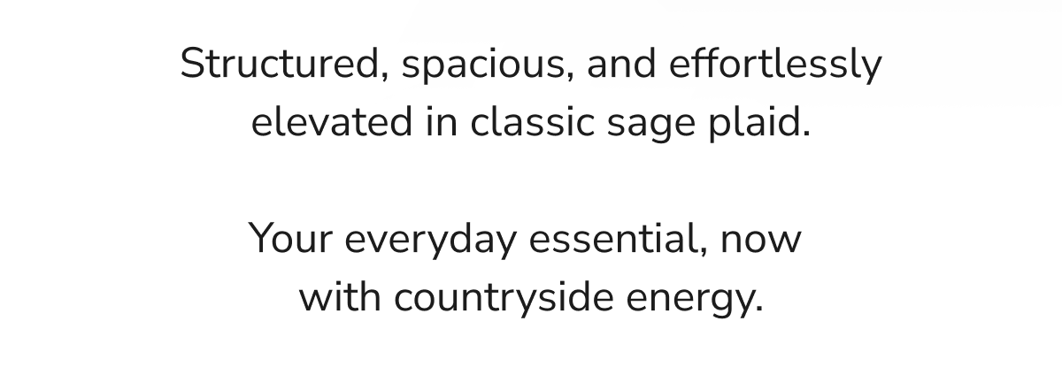 Structured, spacious, and effortlessly elevated in classic sage plaid.