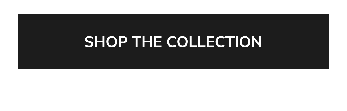 Text button: SHOP THE COLLECTION