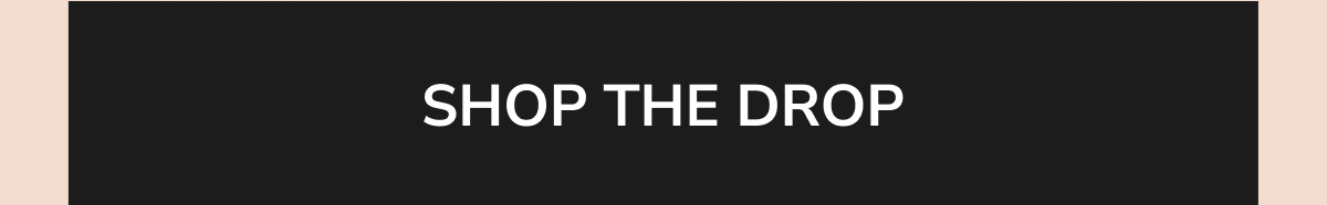 SHOP THE DROP