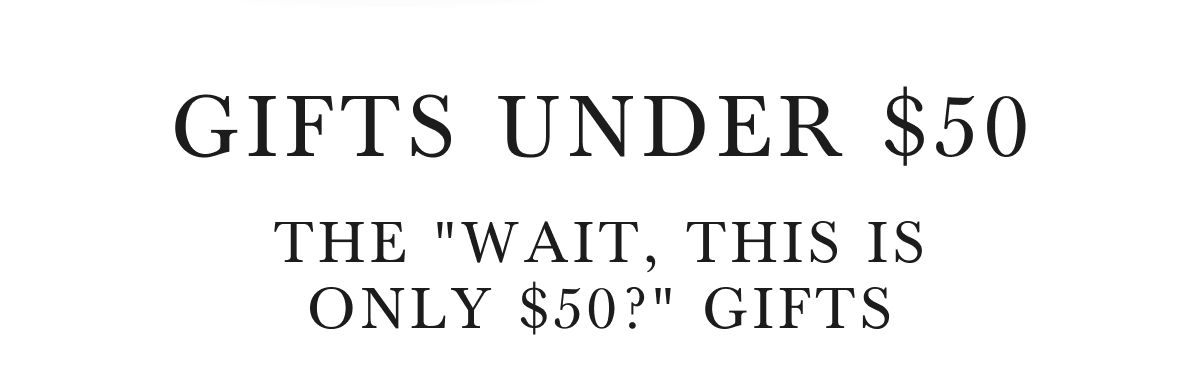 GIFTS UNDER $50 THE 