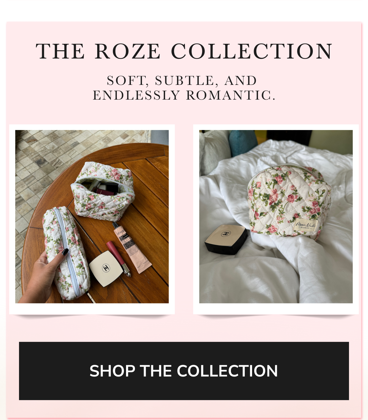 THE ROZE COLLECTION Soft, subtle, and endlessly romantic.