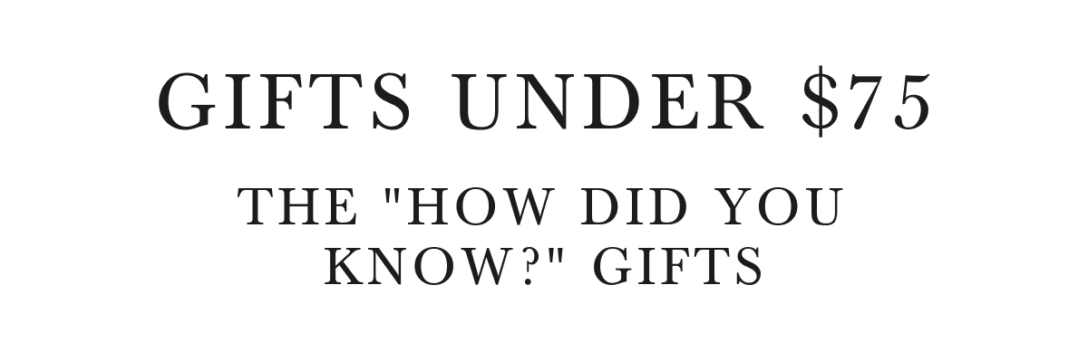 GIFTS UNDER $75 THE 