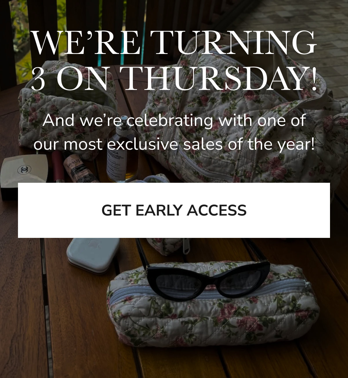 WE'RE TURNING 3 ON THURSDAY! GET EARLY ACCESS