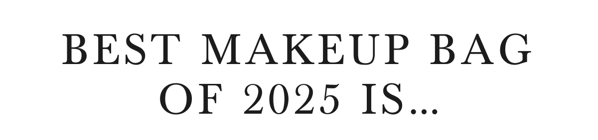 BEST MAKEUP BAG OF 2025 IS...