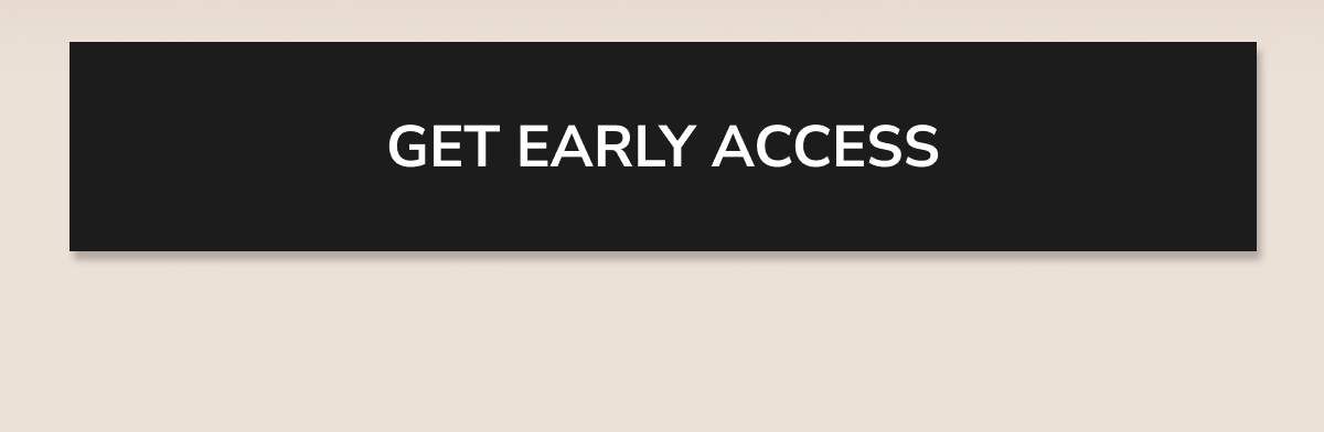 Get early access