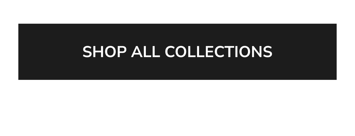 SHOP ALL COLLECTIONS