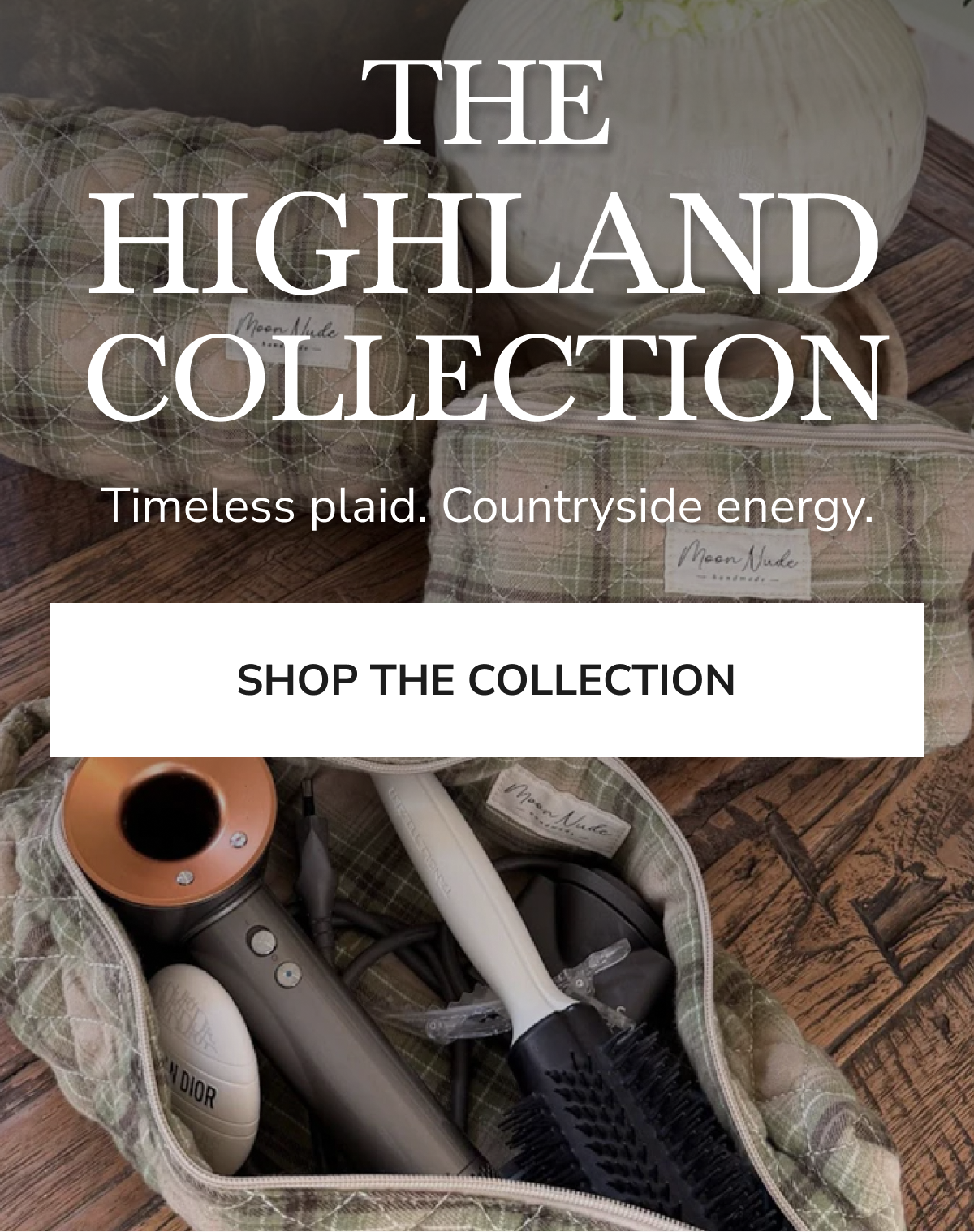 THE HIGHLAND COLLECTION - Timeless plaid. Countryside energy. 