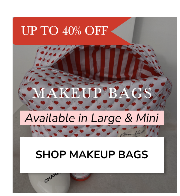 UP TO 40% OFF MAKEUP BAGS Available in Large & Mini SHOP MAKEUP BAGS