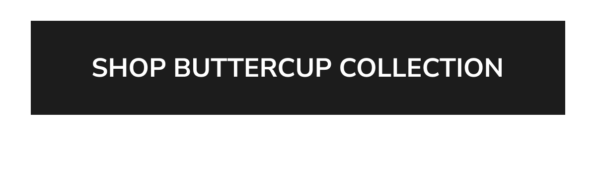 SHOP BUTTERCUP COLLECTION