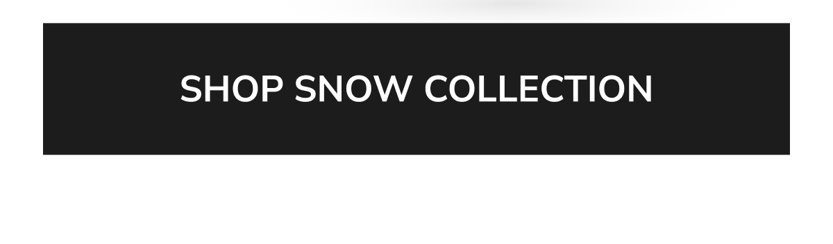 SHOP SNOW COLLECTION
