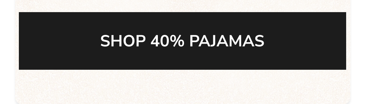 SHOP 40% PAJAMAS