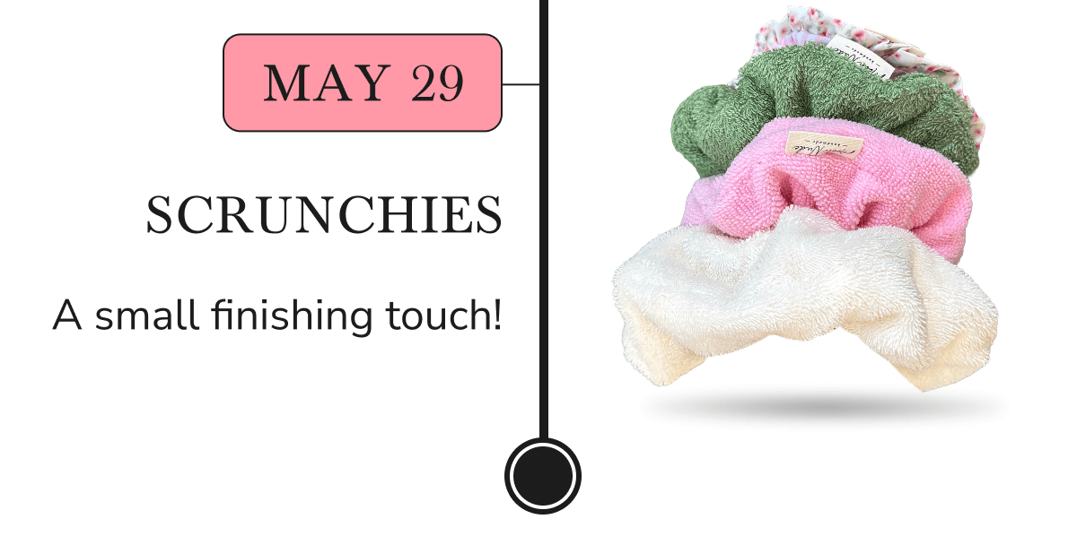 Scrunchies in various colors with text: May 29, a small finishing touch.