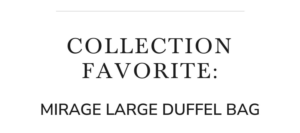 COLLECTION FAVORITE: MIRAGE LARGE DUFFEL BAG