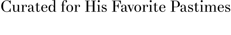 Curated for His Favorite Pastimes