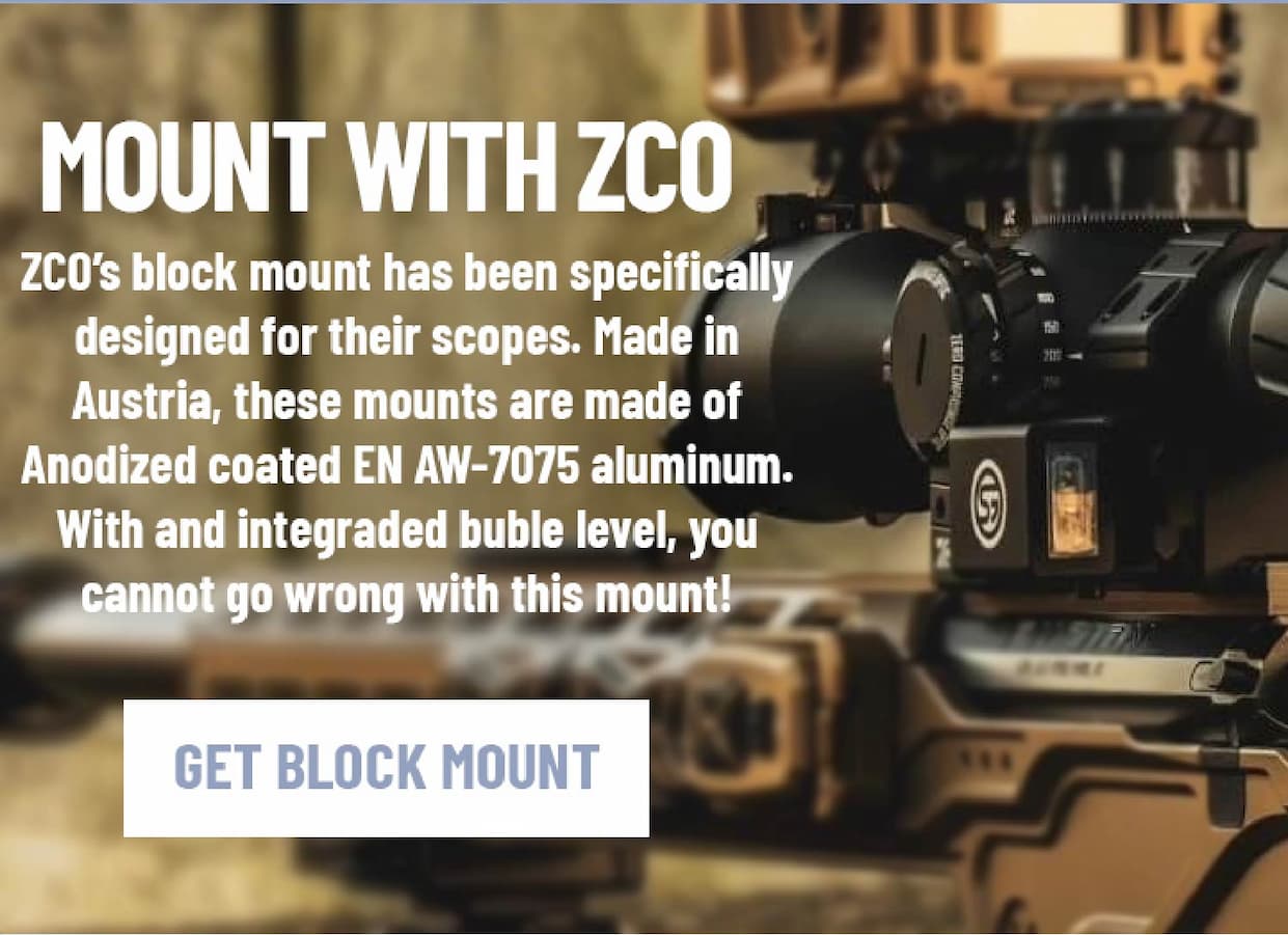 Mount With ZCO - ZCO's block mount has been specifically designed for their scopes. Made in Austria, these mounts are made of  Anodized coated EN AW-7075 aluminum. With and integraded buble level, you cannot go wrong with this mount! - Get Block Mount