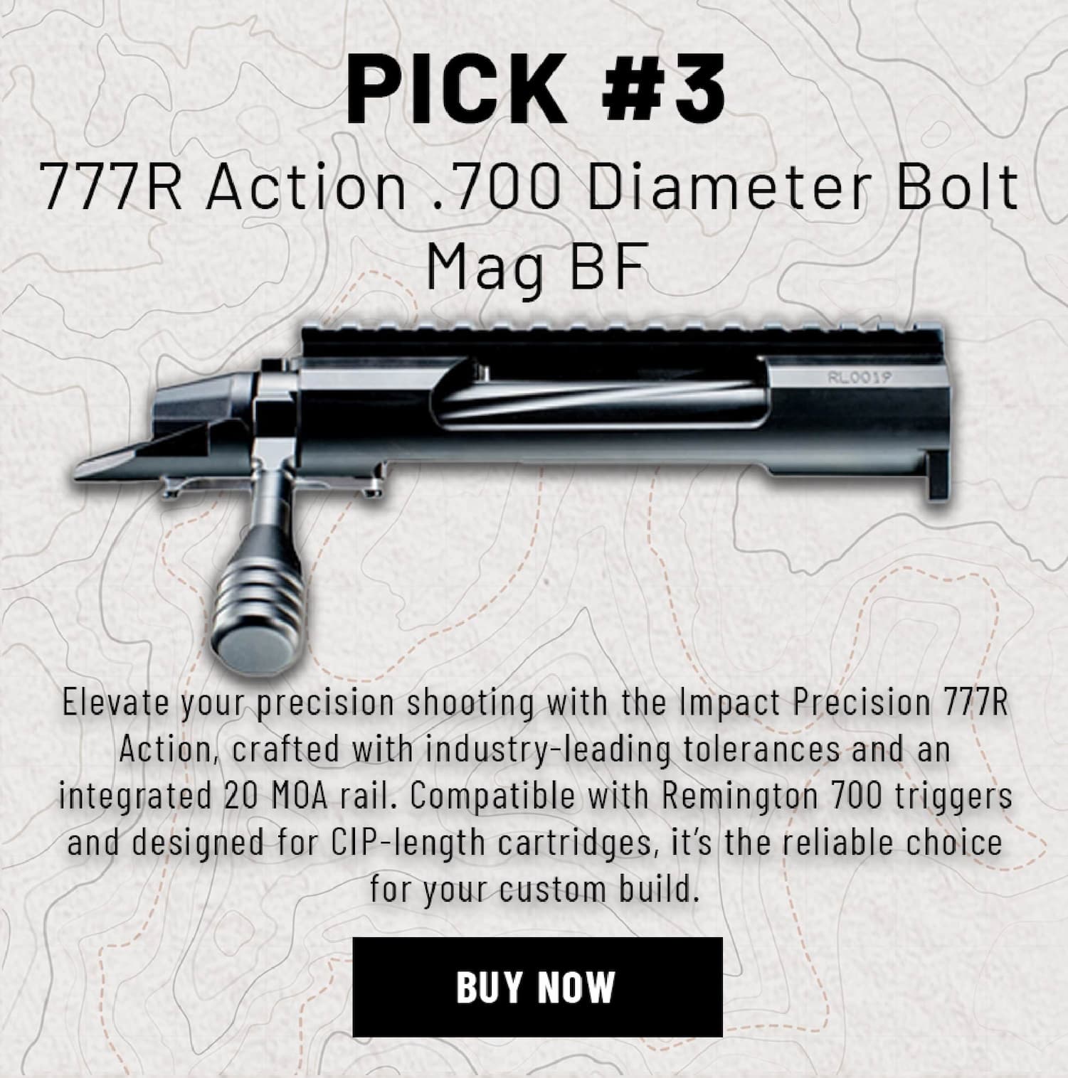 Pick #3 - 777R Action .700 Diameter Bolt Mag BF - Elevate your precision shooting with the Impact Precision 777R Action, crafted with industry-leading tolerances and an integrated 20 MOA rail. Compatible with Remington 700 triggers and designed for CIP-length cartridges, it's the versatile, reliable choice for your custom rifle build. - Buy Now