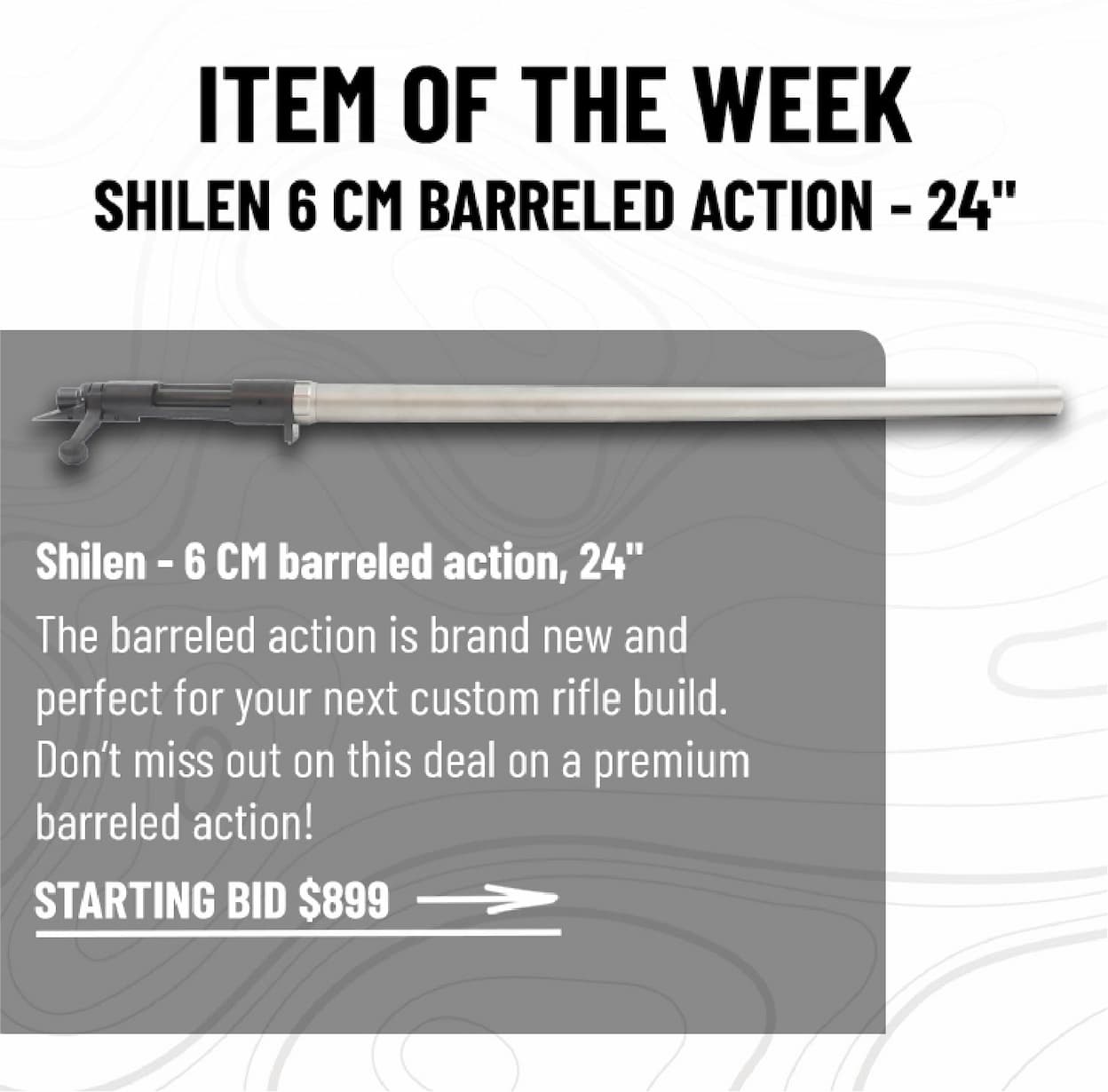 ITEM OF THE WEEK - SHILEN 6 CM BARRELED ACTION - 24" - The barreled action is brand new and  perfect for your next custom rifle build.  Don't miss out on this deal on a premium barreled action! - Bid Now $899 