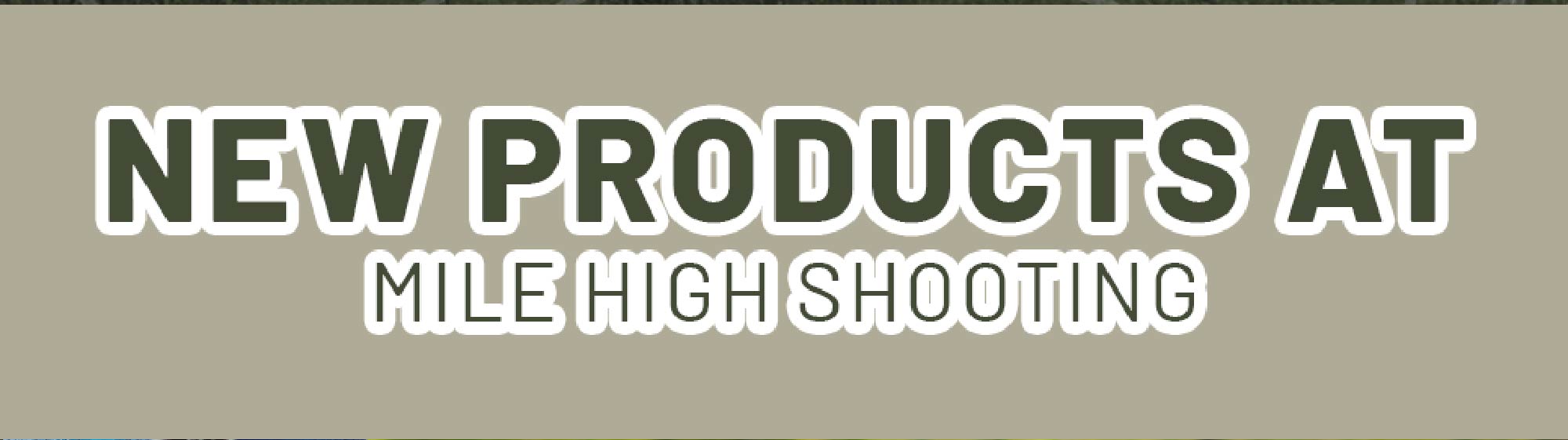 New Products At Mile High Shooting
