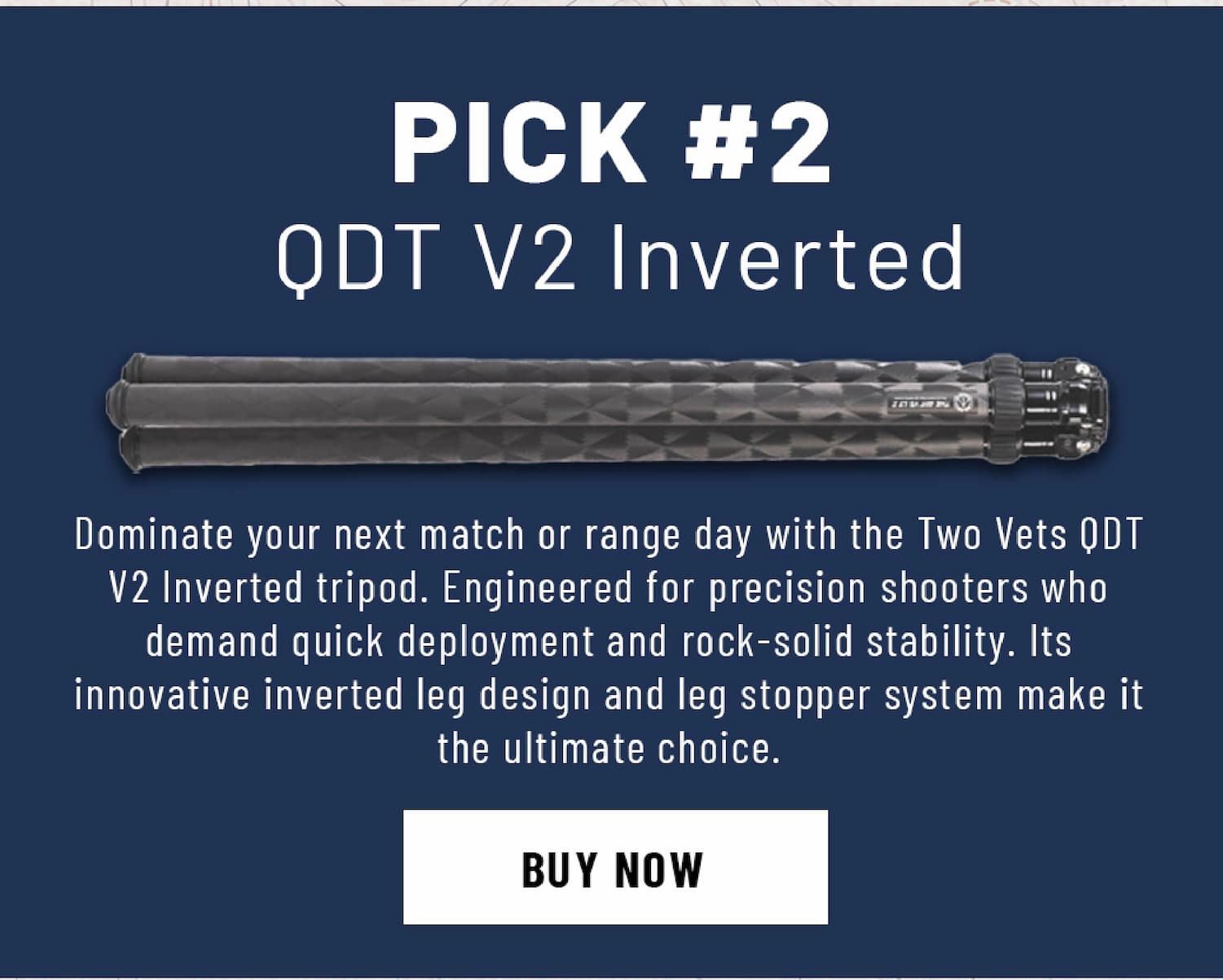 Pick #2 - QDT V2 Inverted - Dominate your next match or range day with the Two Vets QDT V2 Inverted tripod. Engineered for precision shooters who demand quick deployment and rock-solid stability. Its innovative inverted leg design and leg stopper system make it the ultimate choice. - Buy Now