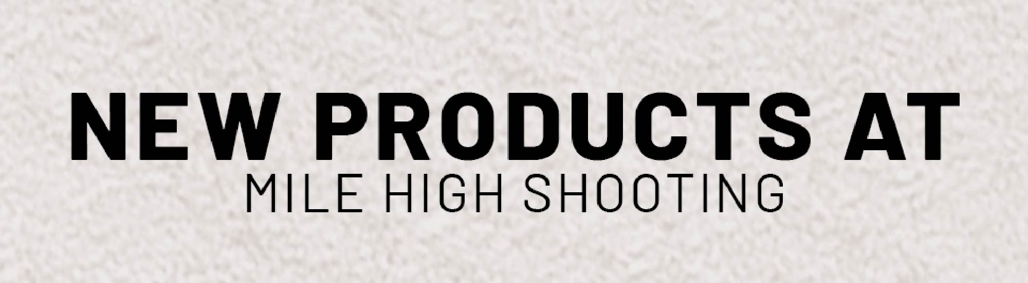 New Products At Mile High Shooting