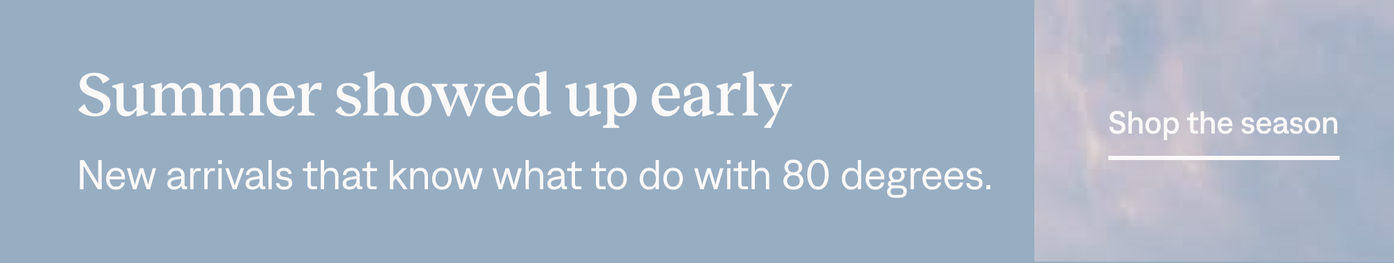 Summer showed up early: Shop the season