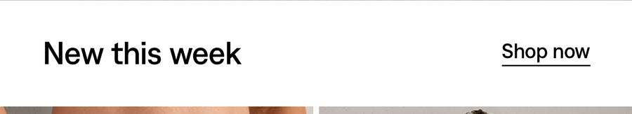 New this week: Shop now