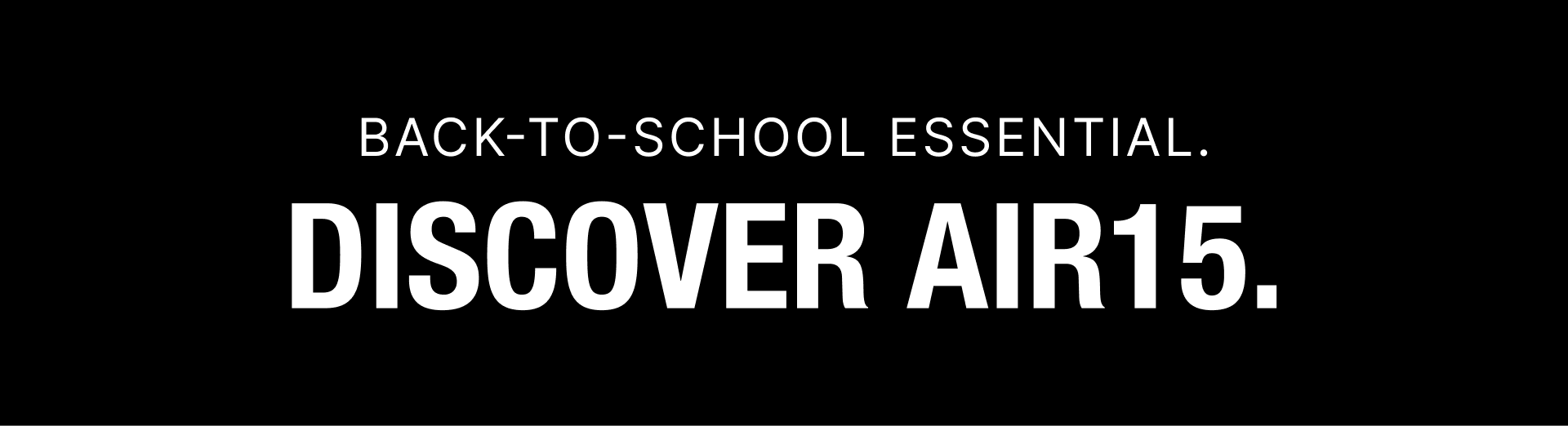 Back-to-school essential. Discover AIR15.