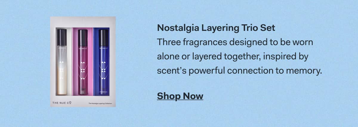 Nostalgia Layering Trio Set Three fragrances designed to be worn alone or layered together, inspired by scent’s powerful connection to memory. Shop Now
