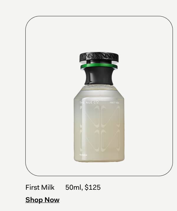 First Milk       50ml, $125 Shop Now