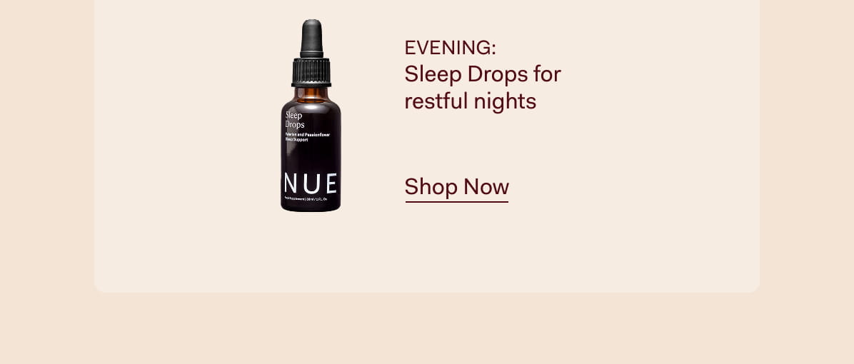 Evening: Sleep Drops for  restful nights >> Shop Now