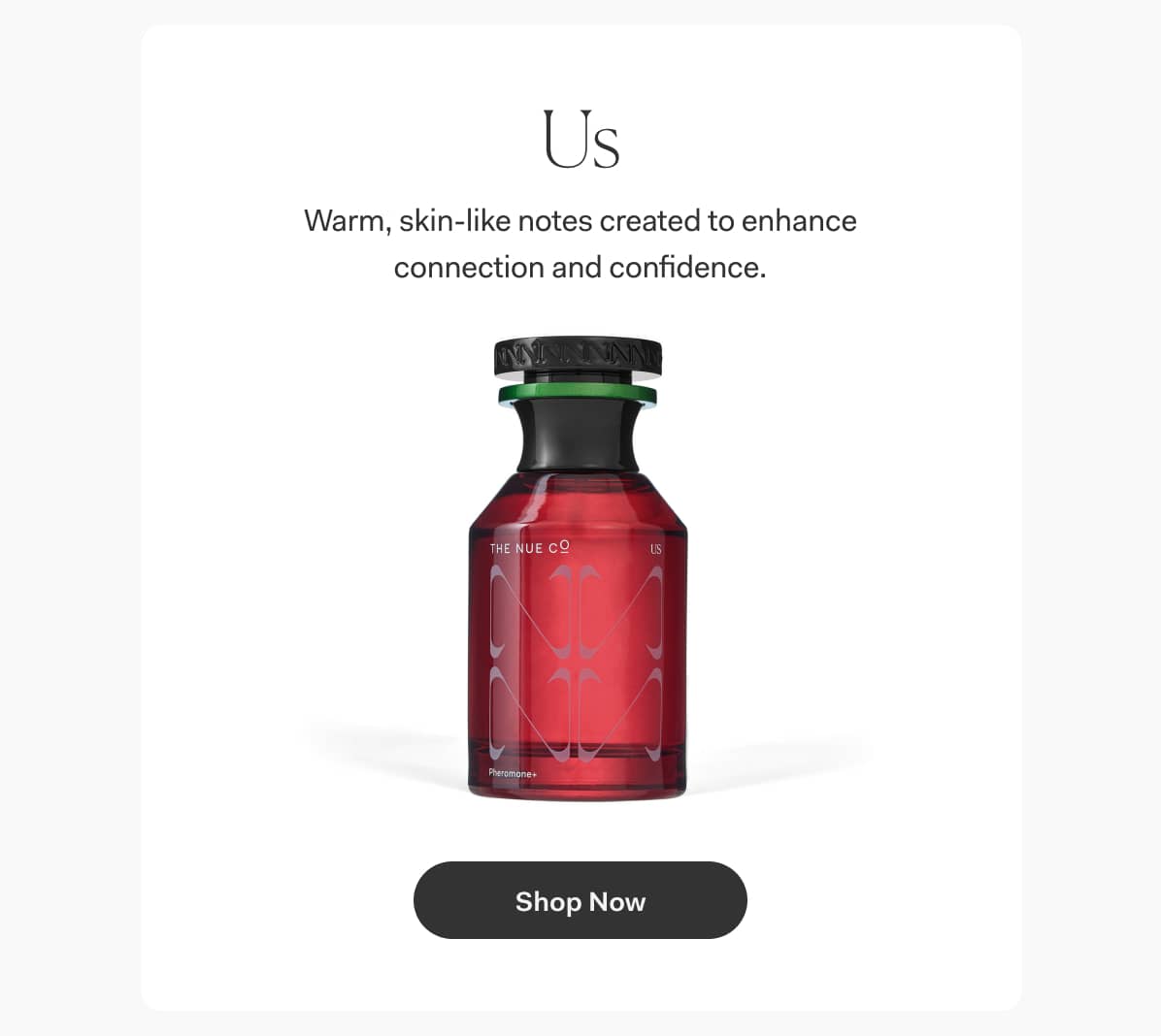 Us | Warm, skin-like notes created to enhance connection and confidence.