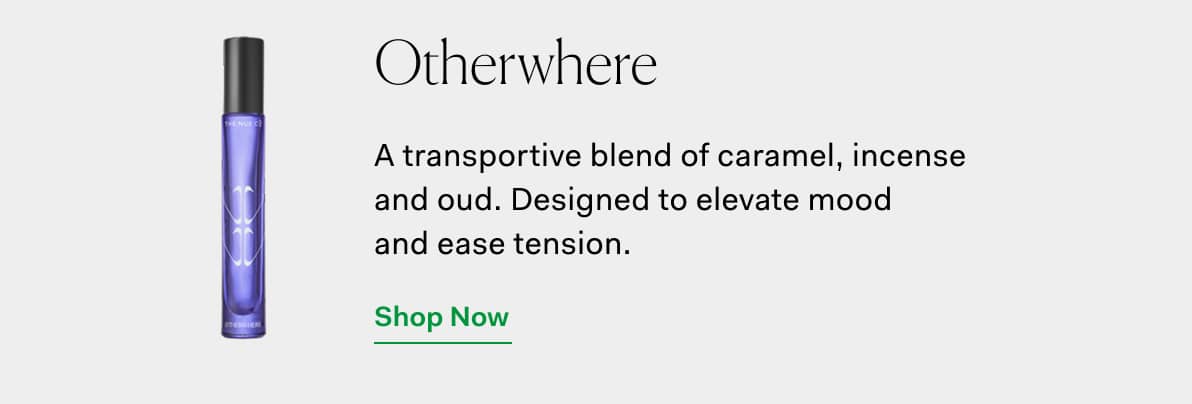 Otherwhere | A transportive blend of caramel, incense  and oud. Designed to elevate mood  and ease tension.