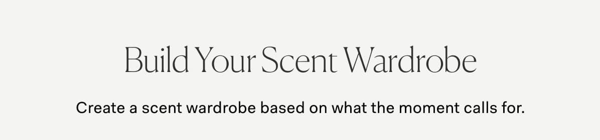 Build Your Scent Wardrobe