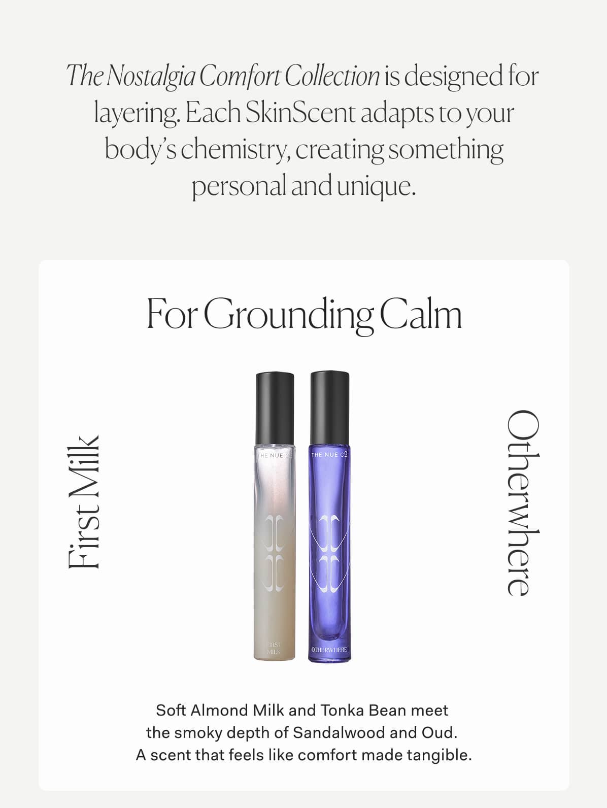 For Grounding Calm | Soft Almond Milk and Tonka Bean meet  the smoky depth of Sandalwood and Oud.  A scent that feels like comfort made tangible.