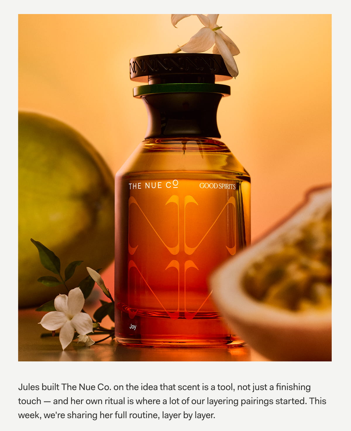 Jules built The Nue Co. on the idea that scent is a tool, not just a finishing touch — and her own ritual is where a lot of our layering pairings started. This week, we're sharing her full routine, layer by layer.