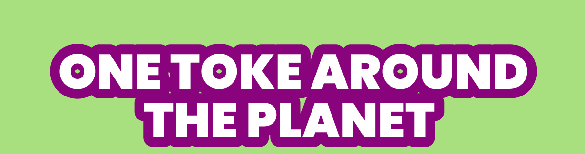 ONE TOKE AROUND THE PLANET