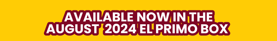 Available now in the AUGUST  2024 El Primo Box 