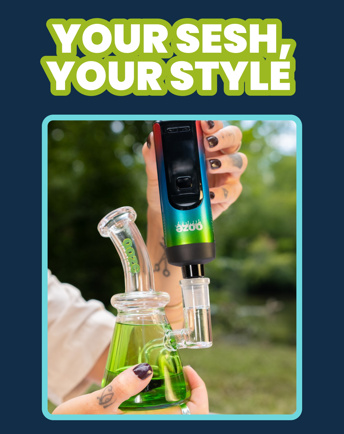 YOUR SESH, YOUR STYLE 