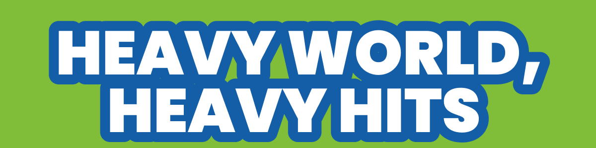 HEAVY WORLD, HEAVY HITS 