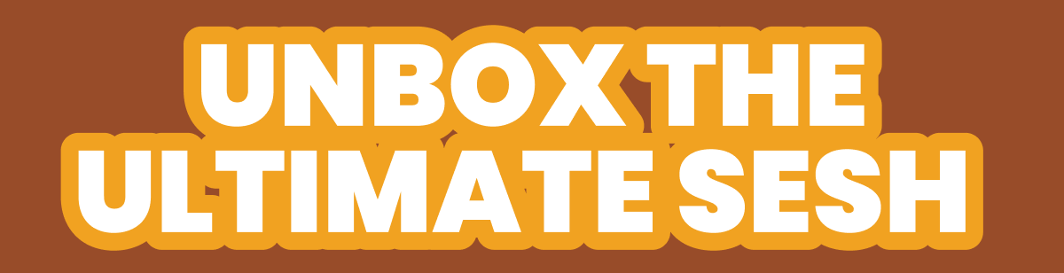 Unbox the Ultimate Sesh 