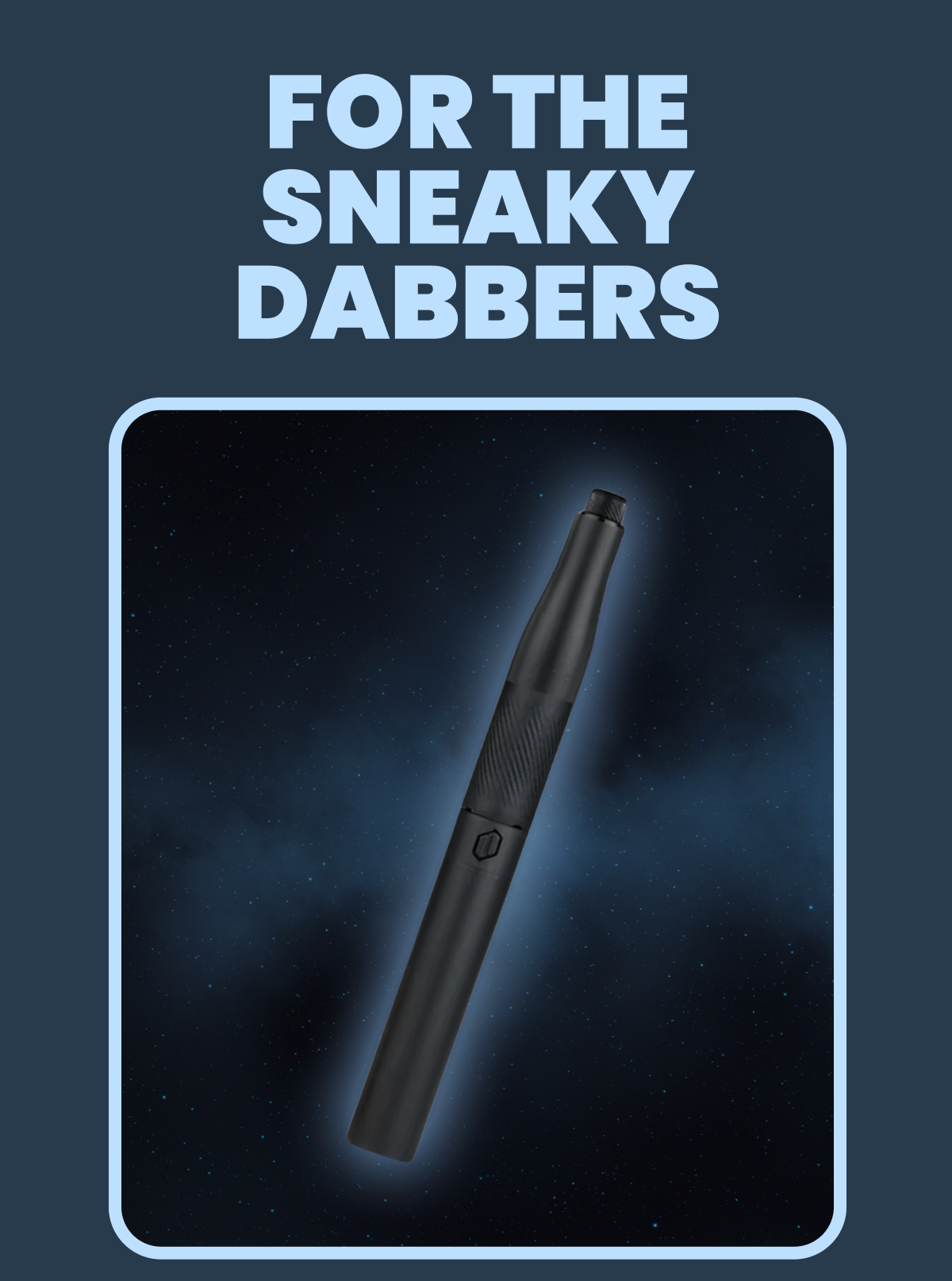 FOR THE SNEAKY DABBERS