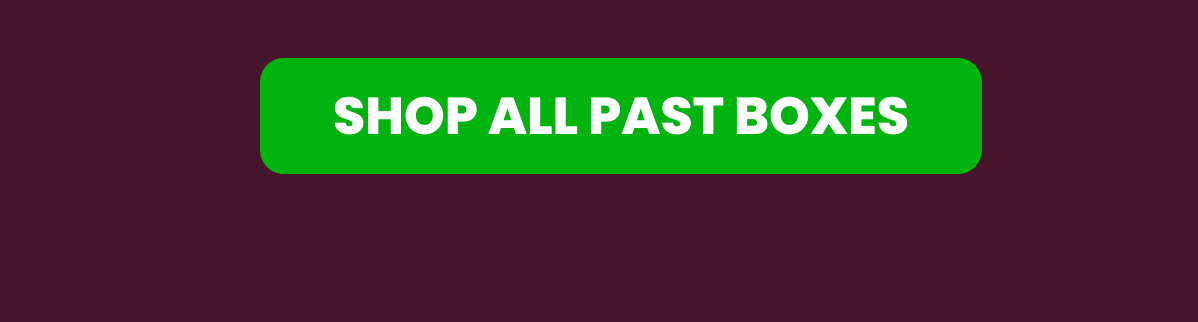 SHOP ALL PAST BOXES