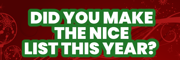 DID YOU MAKE THE NICE LIST THIS YEAR? 