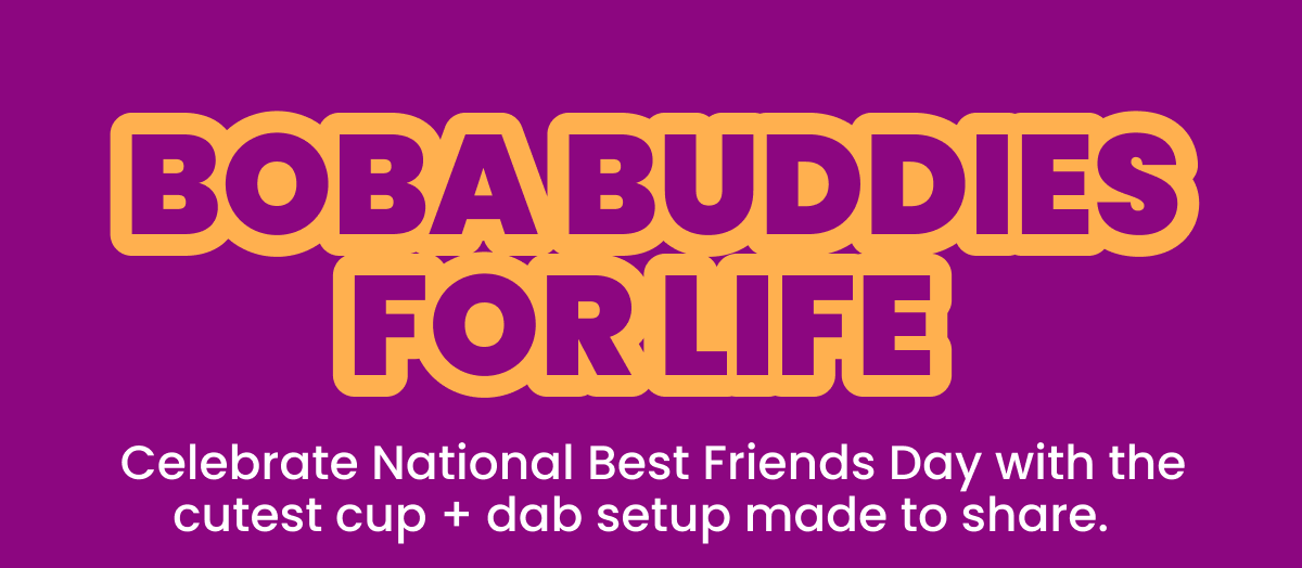BOBA BUDDIES FOR LIFE 