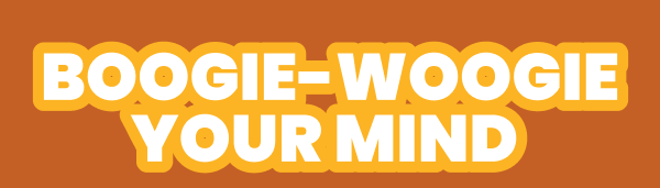 BOOGIE-WOOGIE YOUR MIND 